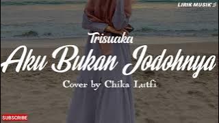 Aku Bukan Jodohnya - Trisuaka || Cover by Chika Lutfi (Lirik)