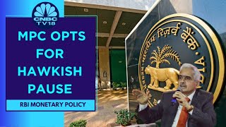 RBI Monetary Policy: MPC Opts For Hawkish Pause, Central Bank Firm On 4% Inflation Goal | CNBC TV18