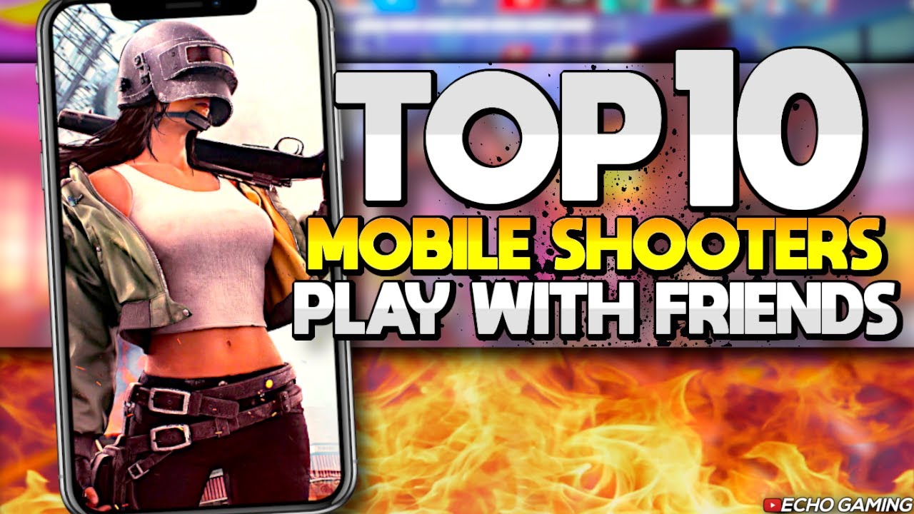 Top 10 Mobile Shooting Games to Play with Friends