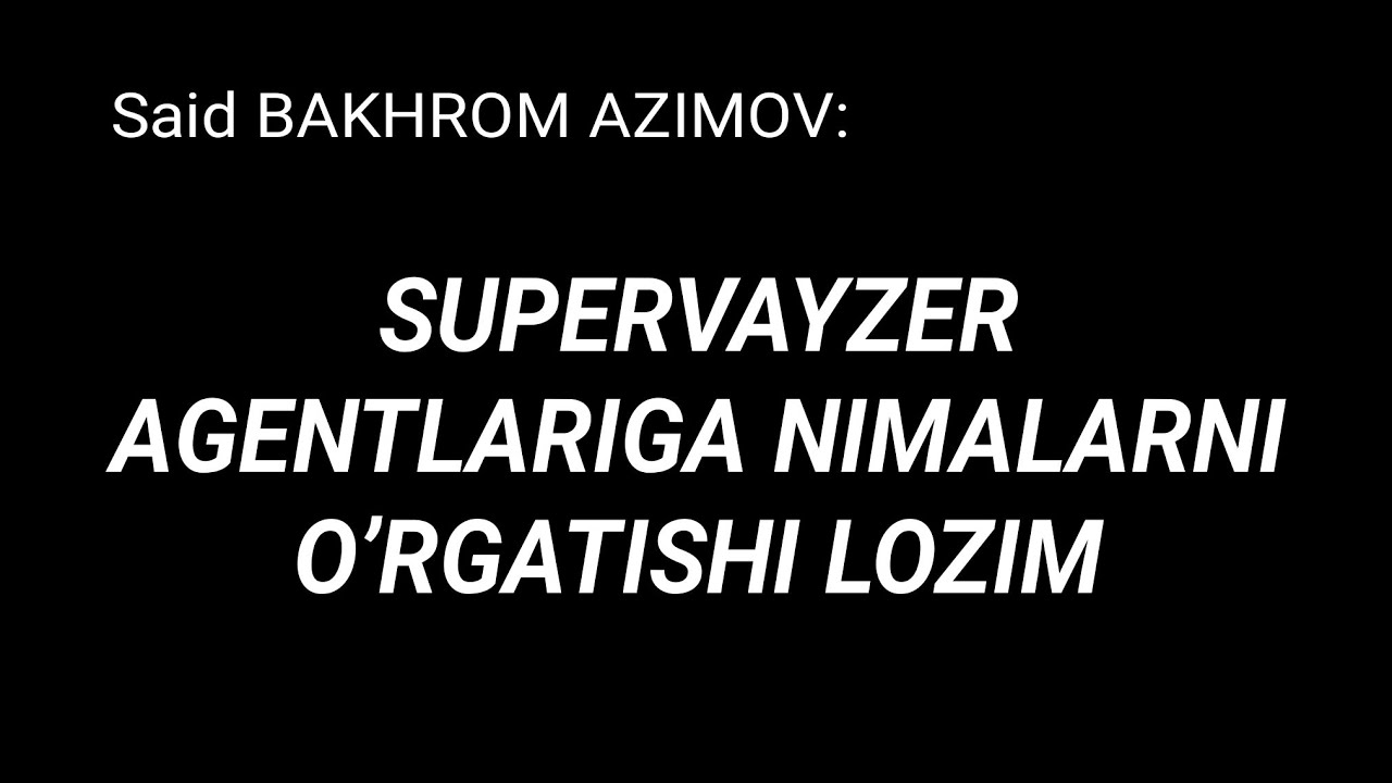 Yaxshi supervayzer agentlariga nimalarni oʼrgatishi kerak
