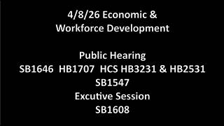 Thumbnail 4/8/26 Economic & Workforce Development PH: SB1646 HB1707 HCS HB3231 & HB2531 SB1547 ES: SB1608