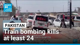 Train bombing in Pakistan: At least 24 killed, several in critical condition • FRANCE 24 English
