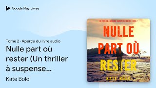 Nulle part où rester (Un thriller à suspense… de Kate Bold · Extrait du livre audio