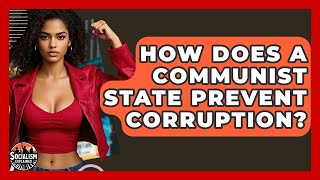 How Does A Communist State Prevent Corruption? - Socialism Explained