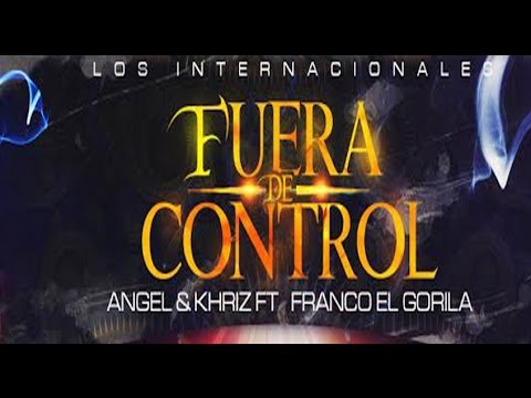 Angel y Khriz Feat Franco El Gorilla - Fuera de Control