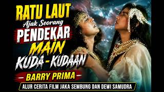 KETIKA BARRY PRIMA DI AJAK RATU LAUT NGENTOT UNTUK MEMUASKANNYA - BARRY PRIMA - ALUR CERITA FILM
