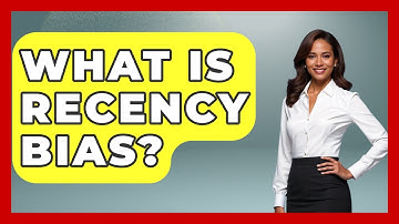 What Is Recency Bias? - Learn About Economics