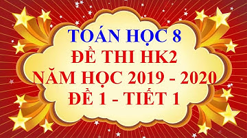 Toán học lớp 8 - Đề thi HK2 năm học 2019 - 2020 - Đề 1 - Tiết 1