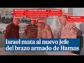 Israel mata al nuevo líder militar de Hamas y promete vengar el 7-O