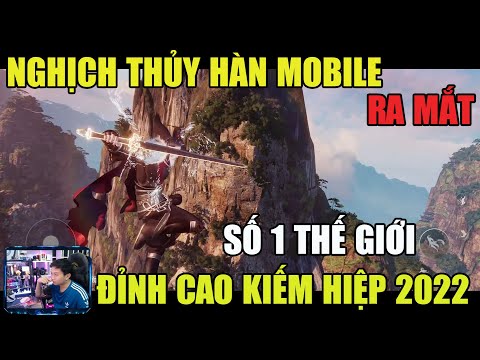 Video NGHỊCH THỦY HÀN MOBILE RA MẮT: ĐỈNH CAO GAME KIẾM HIỆP... - youtube