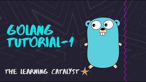 Getting started with go | Golang (Go)  Tutorial - 1 | Introduction and Hello World Program