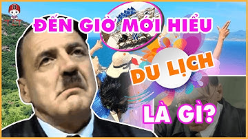 Thánh Lồng Tiếng | Đến giờ mới hiểu DU LỊCH LÀ GÌ ?