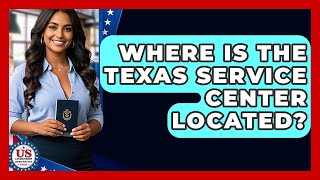 Where Is The Texas Service Center Located? - US Citizenship Immigration Guide