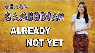 Learn Cambodian Part I - Lesson 8 Already-Not yet