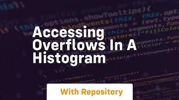 accessing overflows in a histogram