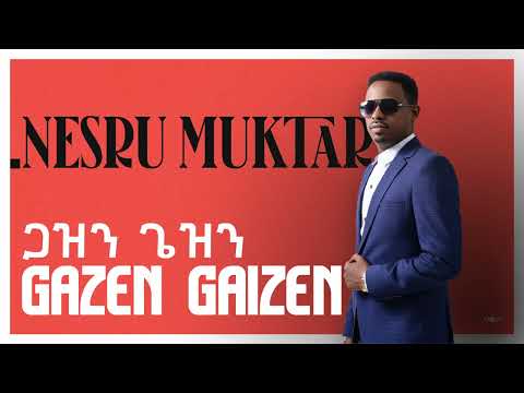 Nesru Muktar - Gazen Gaizen | ጋዝን ጌዝን (Official Audio)