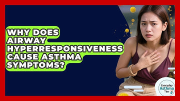 Why Does Airway Hyperresponsiveness Cause Asthma Symptoms? - Everyday Asthma Tips