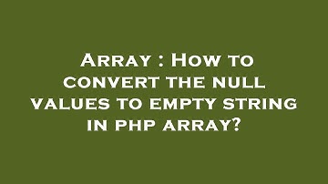 Array : How to convert the null values to empty string in php array?