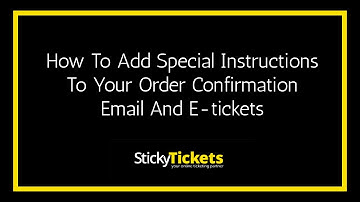 How to Add Special Instructions to Your Order Confirmation Email and E tickets