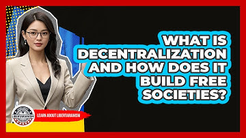 What Is Decentralization And How Does It Build Free Societies? - Learn About Libertarianism