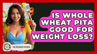 Is Whole Wheat Pita Good For Weight Loss? - The Recovery Kitchen