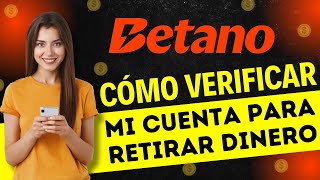 Como VERIFICAR Mi CUENTA de BETANO para RETIRAR DINERO (Paso a Paso)