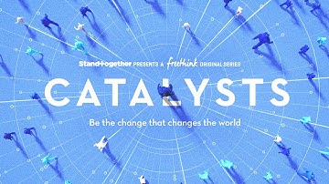 Introducing Catalysts: Be the Change that Changes the World