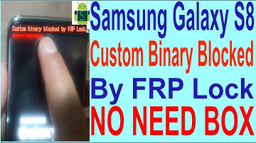 How To Fix Samsung S8 Custom Binary Blocked By FRP Lock