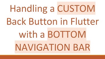 Handling a CUSTOM Back Button in Flutter with a BOTTOM NAVIGATION BAR