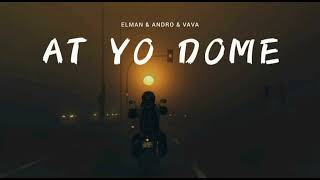 Elman & Andro & Vava - At Yo Dome | Музыка 2023