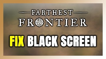 How to FIX Farthest Frontier Black Screen!