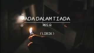 ADA DALAM TIADA | RES Q | LIRIK