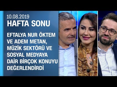 Eftalya Nur Öktem ve Adem Metan, müzik sektörünü değerlendirdi - Hafta Sonu 10.08.2019