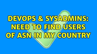 DevOps & SysAdmins: Need to find users of ASN in my country (3 Solutions!!)
