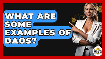 What Are Some Examples Of DAOs? - CryptoBasics360.com