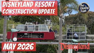 Construction UPDATE for the Disneyland Resort including DisneylandForward attractions for May 2026