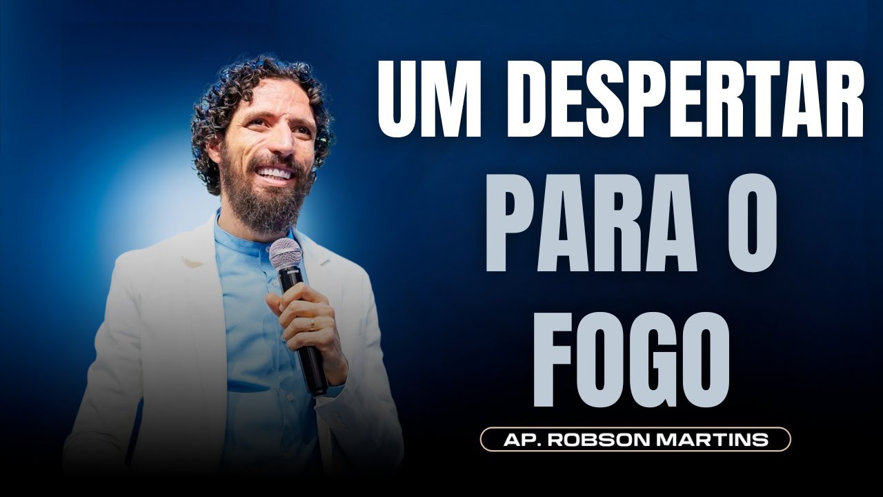 UM DESPERTAR PARA O FOGO | ROBSON MARTINS
