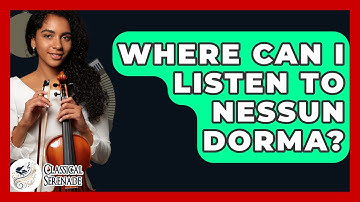 Where Can I Listen To Nessun Dorma? - Classical Serenade