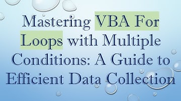 Mastering VBA For Loops with Multiple Conditions: A Guide to Efficient Data Collection