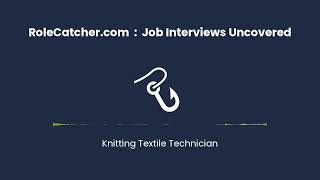 Knitting Textile Technician : Job Interviews Uncovered