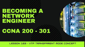 CCNA 200 - 301 | Lesson 163 | VTP Transparent Mode concept
