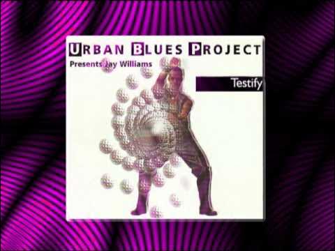 Urban Blues Project  Presents Jay Williams " Testify "