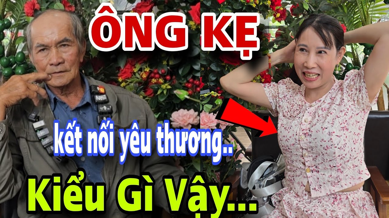 ÔNG KẸ U80 Kết Nối Yêu Thương Kiểu Gì Lạ Vậy