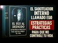 El Saboteador Interno Llamado Ego EL EGO AL DESNUDO Estrategias Prácticas para Que No Dirija Tu Vida