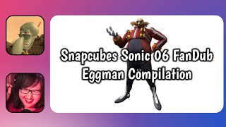 SnapCubes sonic 06 Fandub Eggman Compilation