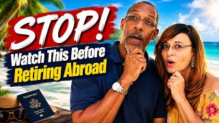 Don't Retire Abroad Until You Know this