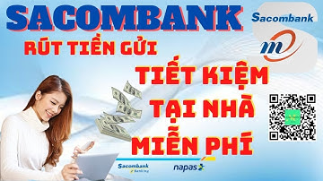 Cách Rút Tiền Gửi Tiết Kiệm, Tất Toán Tiền Gửi Tiết Kiệm Online Sacombank Tại Nhà | Cong Nguyen #46