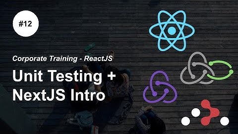 Unit Testing intro: JEST and Enzyme, SSR using Next Intro - P12 - React Redux React Router ReduxSaga