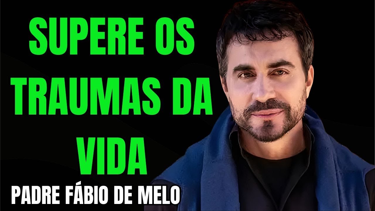 VENÇA OS TRAUMAS DA VIDA  | REFLEXÃO PADRE FÁBIO DE MELO