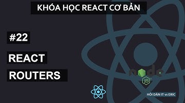 #22 React Routers - Điều Hướng Trang Với React | React Cơ Bản Cho Beginners Từ A đến Z